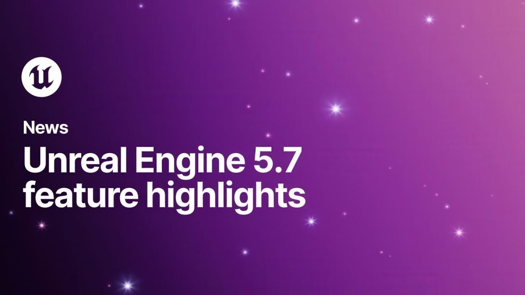 虚幻引擎5.7正式推出纳米级植被与震撼动态阴影亮相