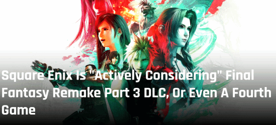 官方态度松动！《最终幻想7重制版》第三部可能并非系列终点，第四部作品已在考量中
